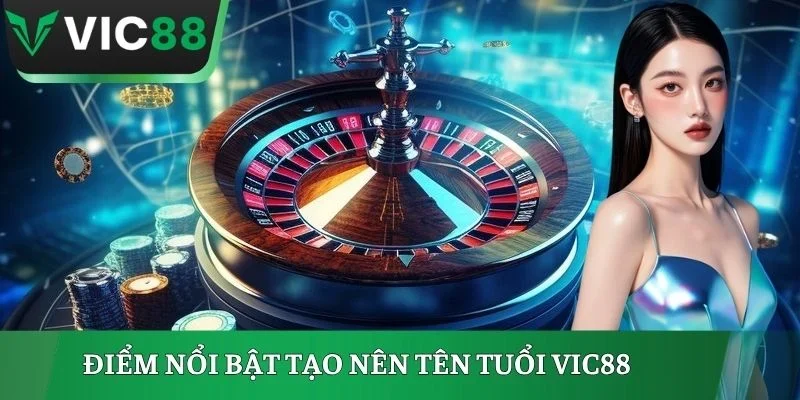 Điểm nổi bật tạo nên tên tuổi VIC88